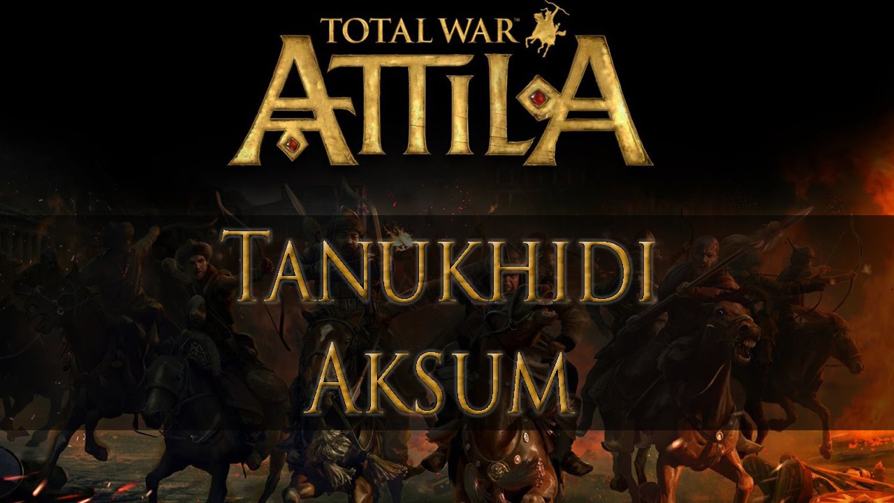 Analisi Fazioni Attila: Tanukhidi e Aksum