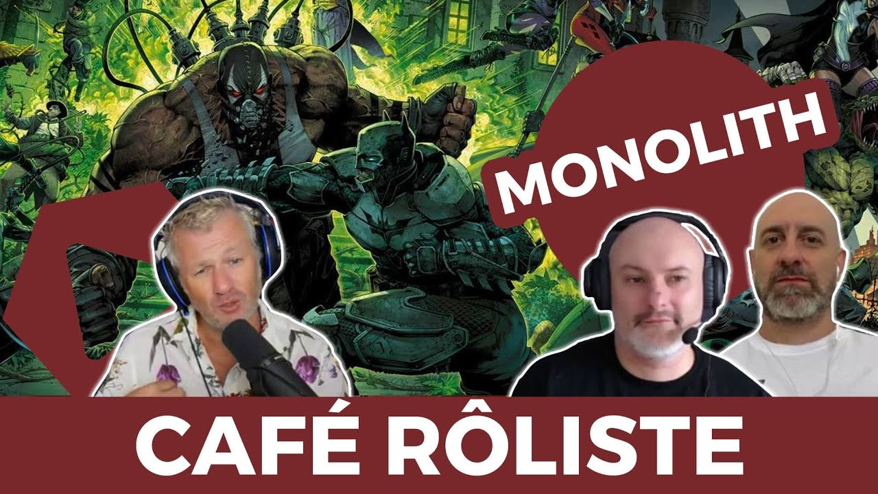 Caf&eacute; R&ocirc;liste #53-   Monolith (Batman, Conan, Solomon Kane, Jdp et JDR..)