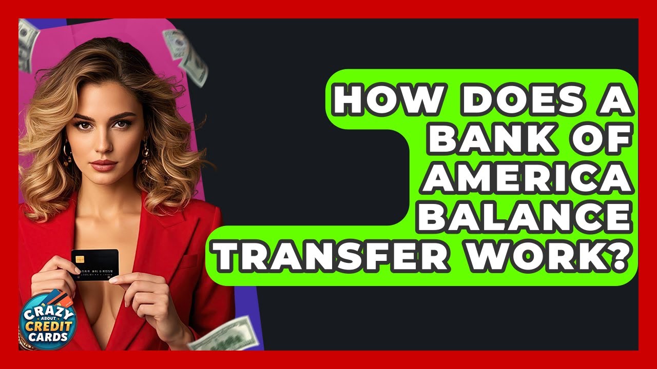 How Does A Bank Of America Balance Transfer Work? - Crazy About Credit Cards