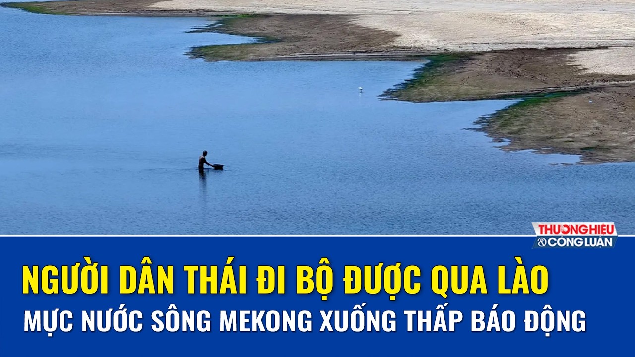 Người dân Thái đi bộ được qua Lào vì… sông Mekong cạn trơ đáy | THCL