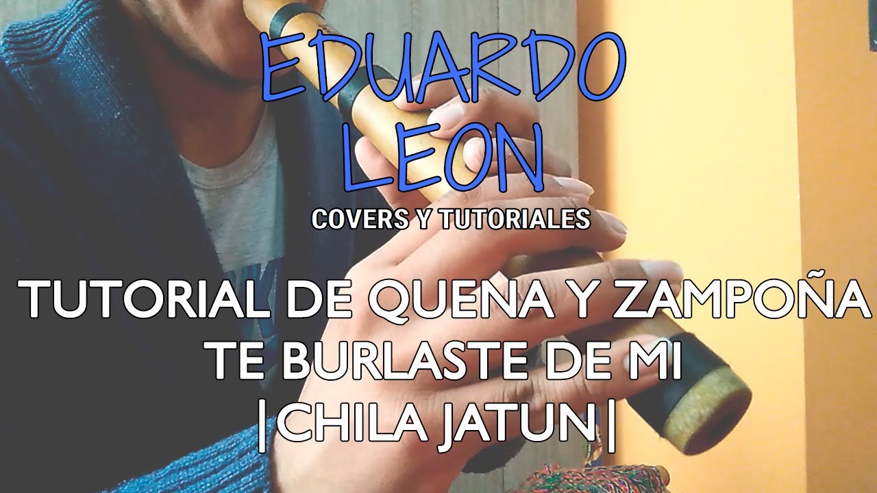 TUTORIAL DE QUENA Y ZAMPOÑA | CHILA JATUN - TE BURLASTE DE MI |