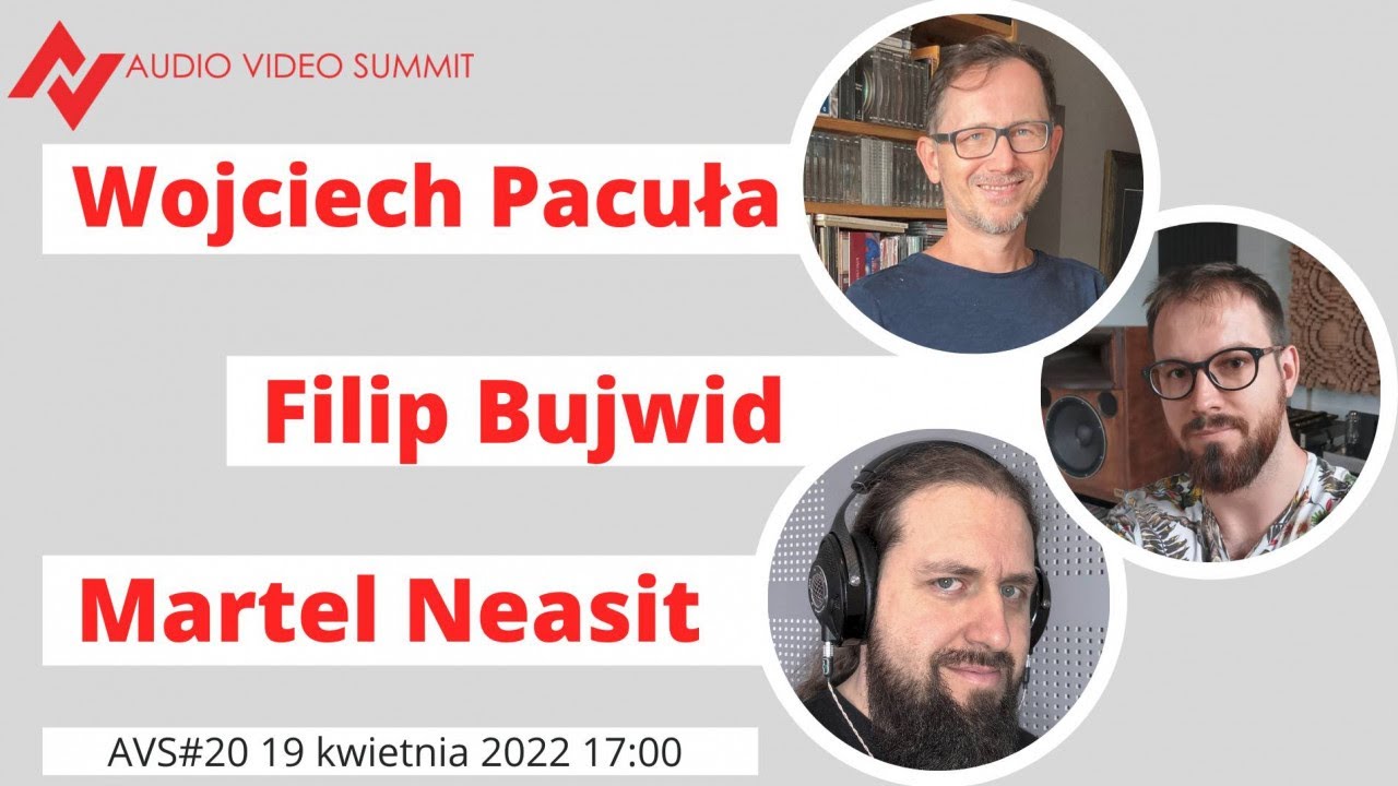 Audio Video Summit #20 Wojciech Pacuła, Filip Bujwid, Martel Neasit