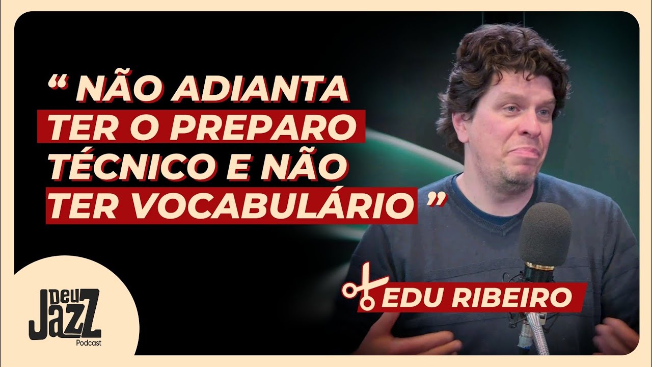 EXCESSO DE INFORMAÇÃO E MUITOS MÚSICOS SEM SABER O QUE FAZER COM ISSO - EDU RIBEIRO 