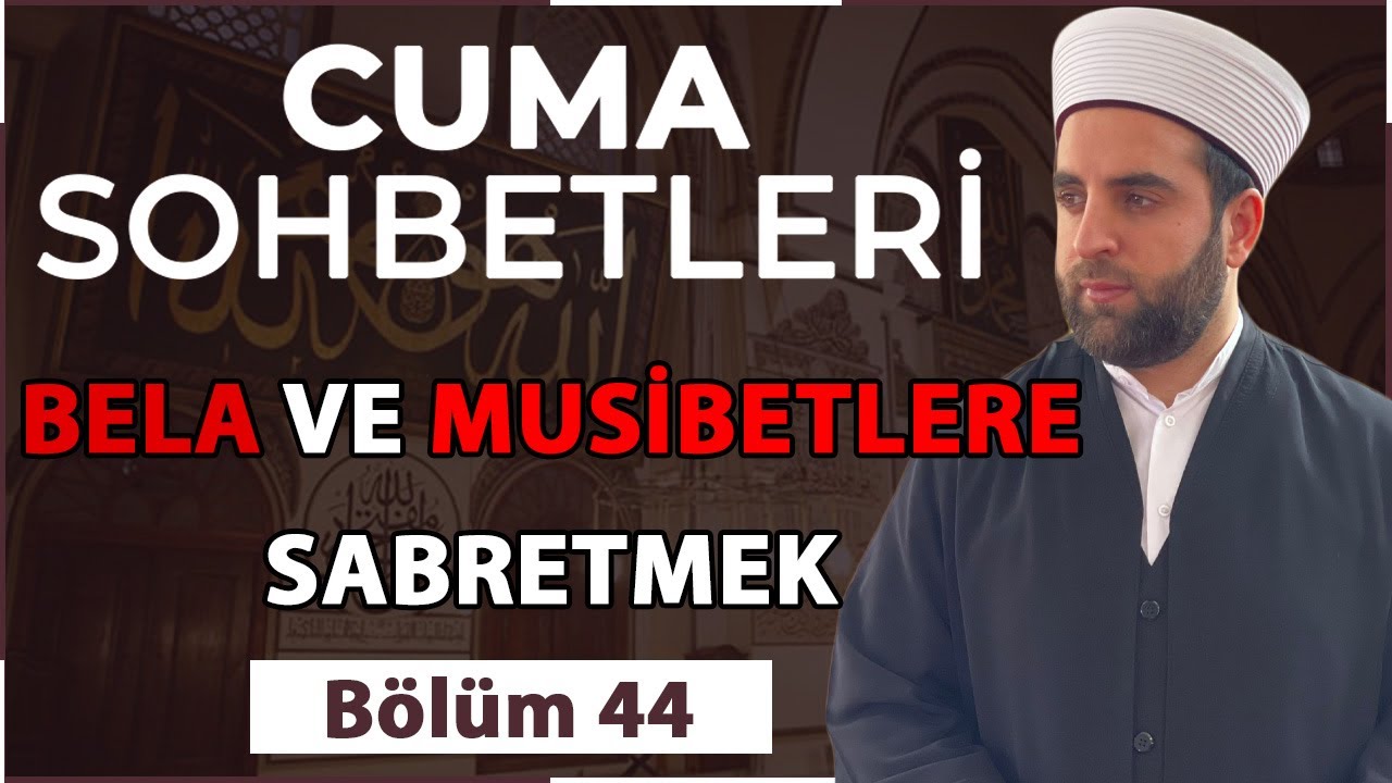 Bela ve Musibetlere sabretmek ! (Cuma Sohbeti ) /Ferit Hocaoğlu