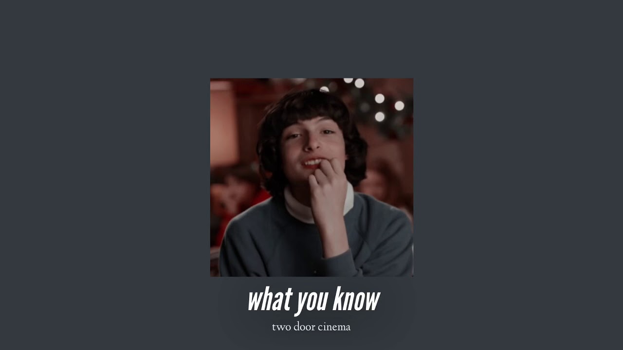 ( slowed down ) what you know