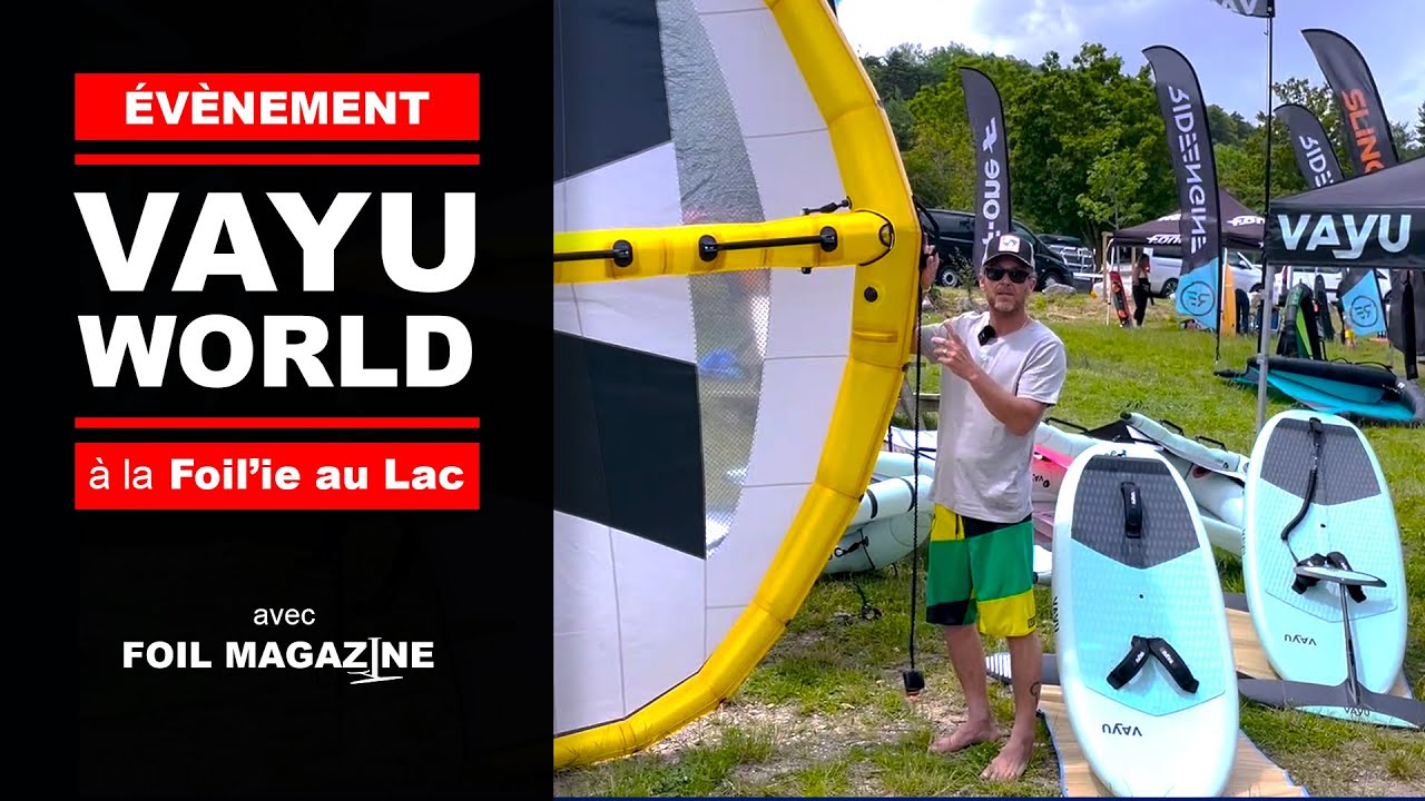 VAYU  WORLD à la Foil'ie au Lac 2023, présentation wing, foil et planche
