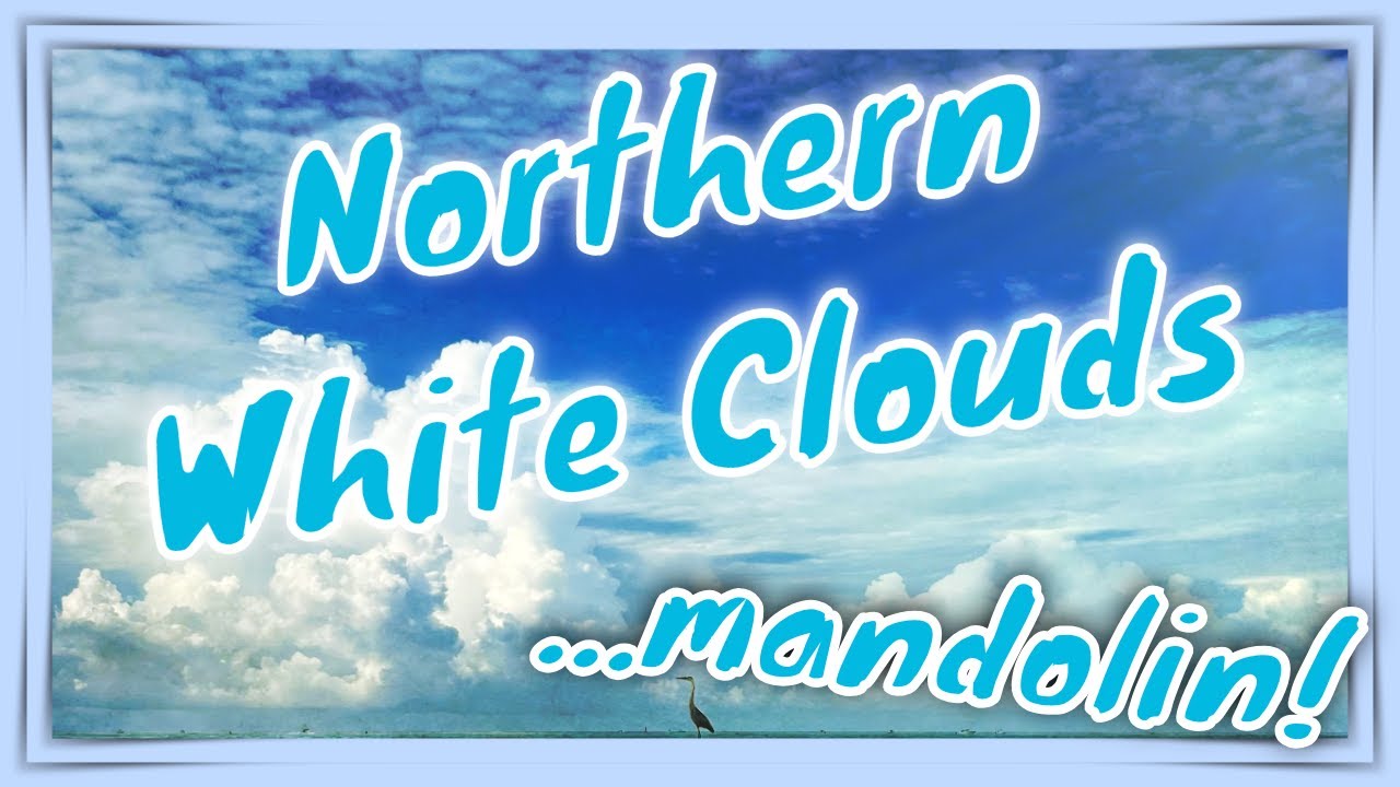 Northern White Clouds ... mandolin!