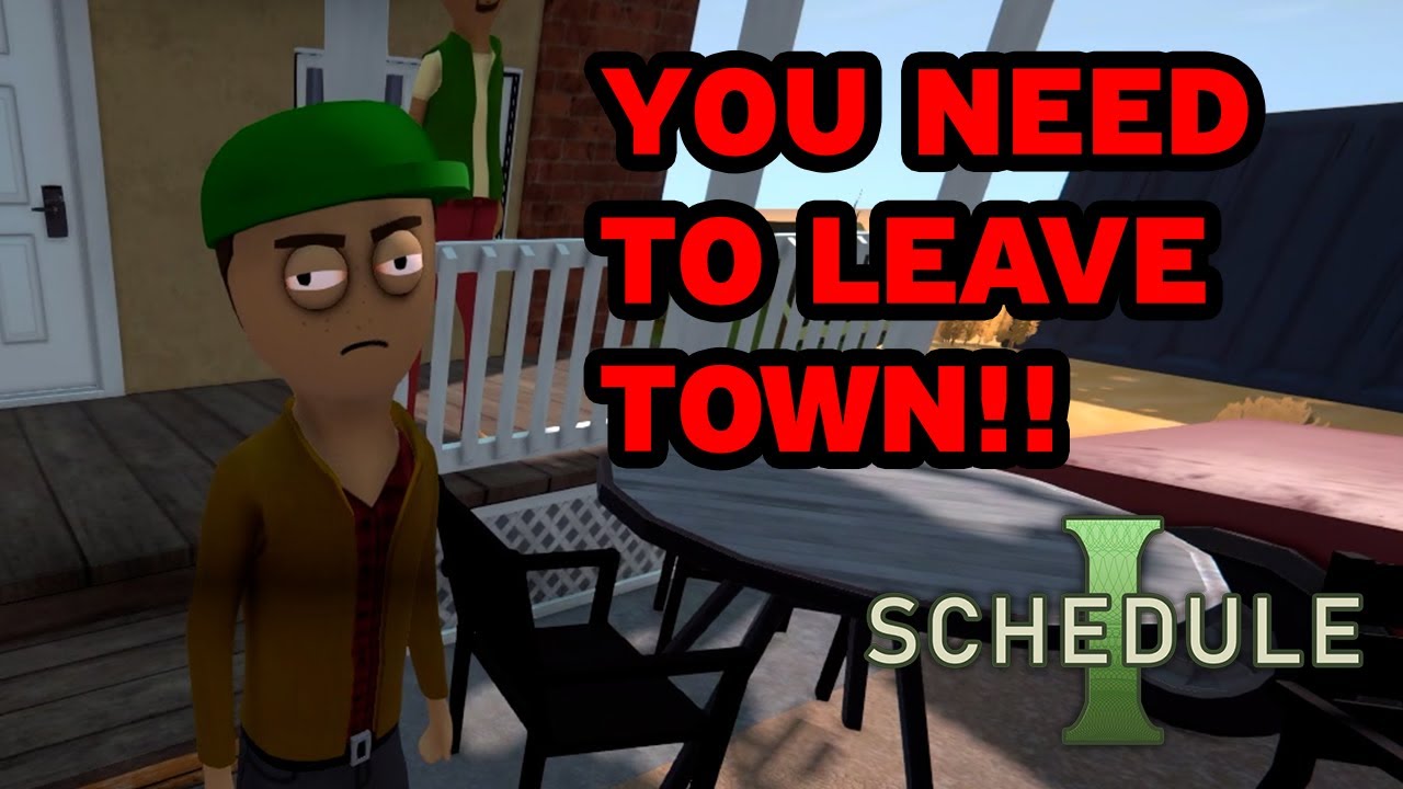 They Forced Me To Leave Town | Schedule 1