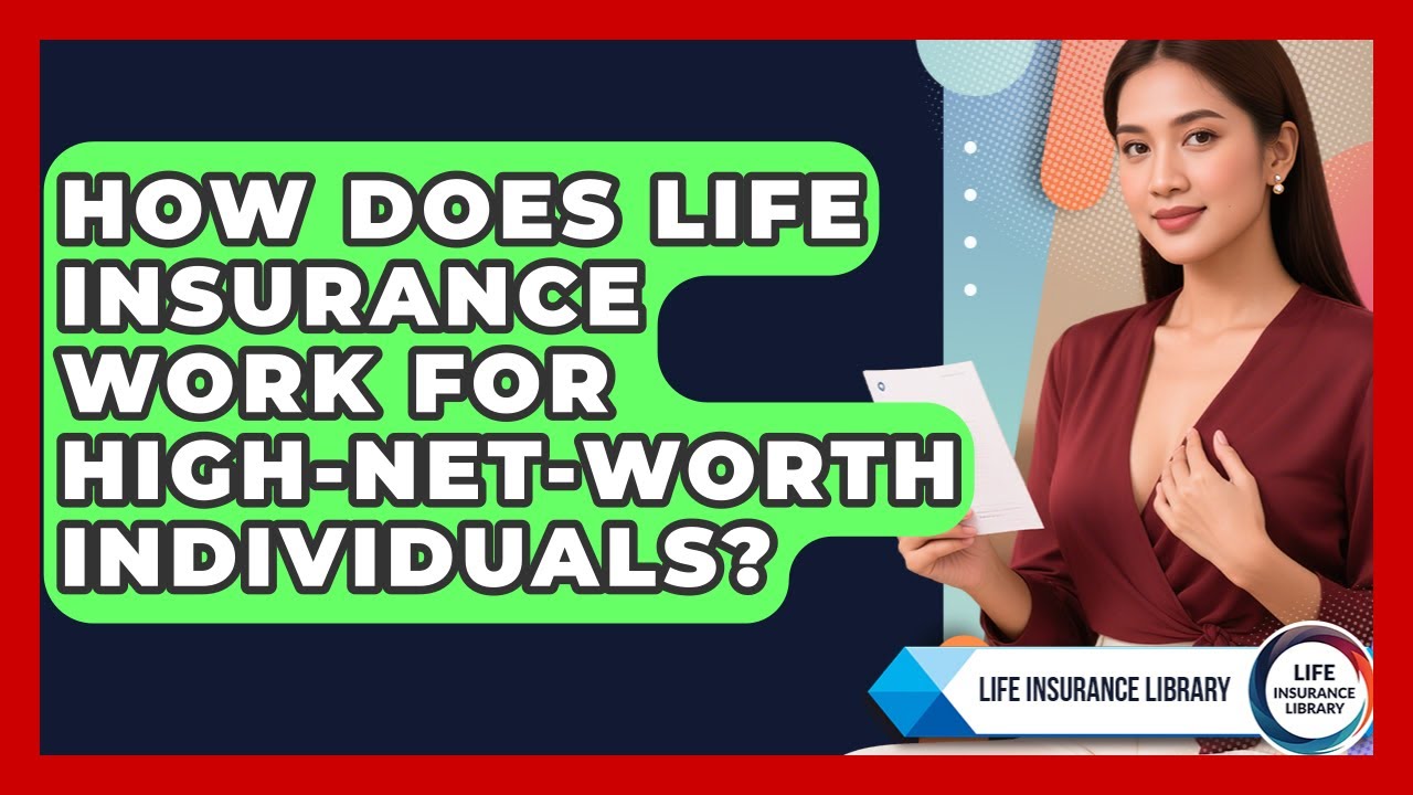 How Does Life Insurance Work For High-net-worth Individuals? - Life Insurance Library