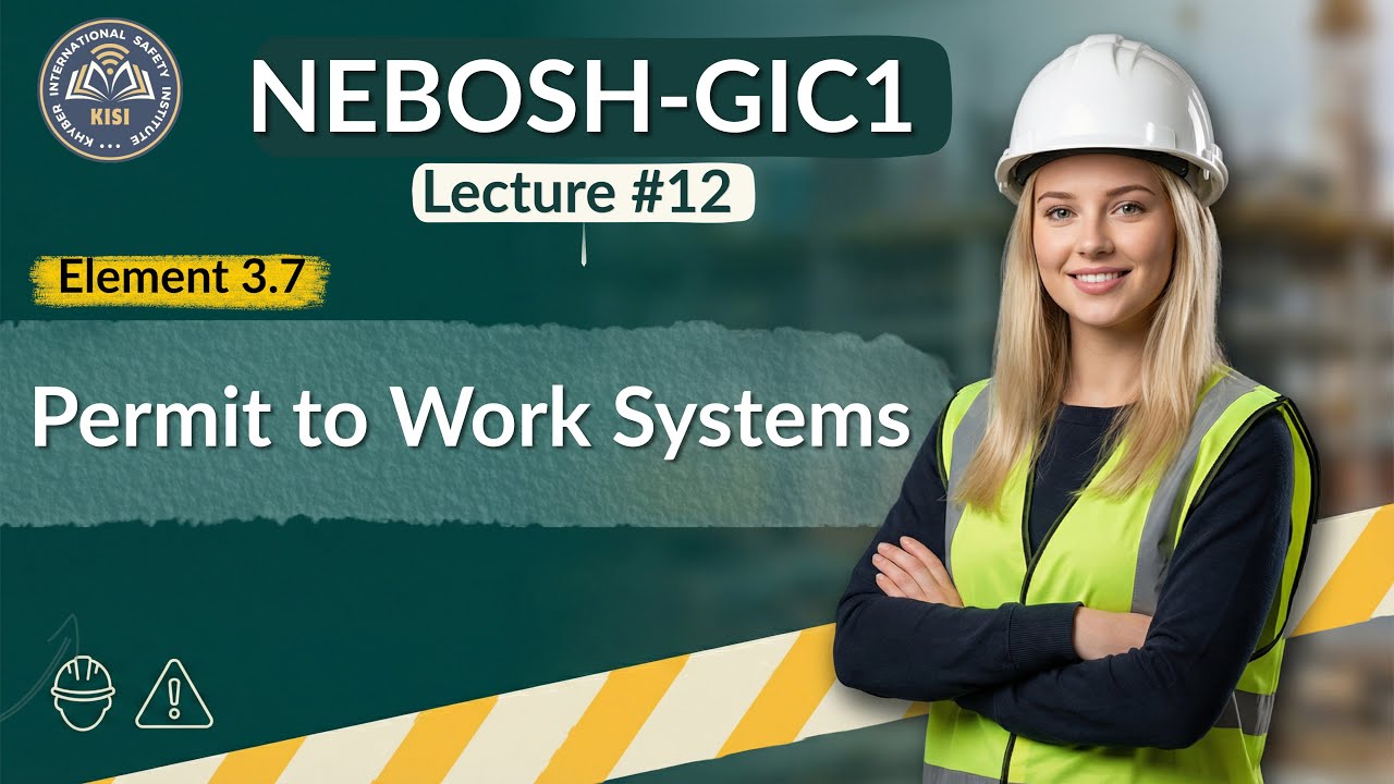 NEBOSH IGC Lecture 12 | Element 3.7 | Permit to Work Systems