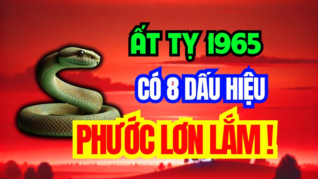 Tuổi Ất Tỵ 1965 - Có 8 Dấu Hiệu Này Trên Thân, Phước Lớn Lắm, Khổ Mấy Cũng Qua, Về Già An Nhàn!