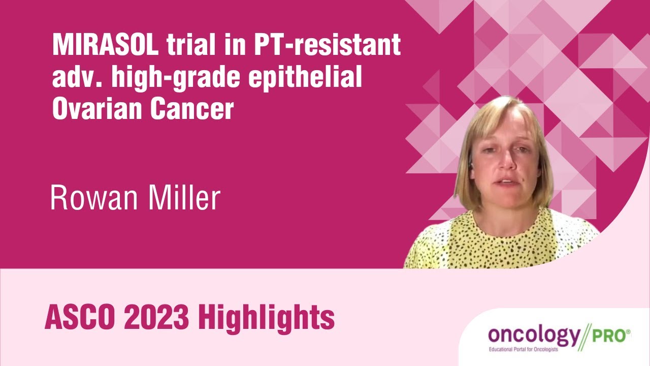 ASCO 2023 Highlights on the MIRASOL trial  in PT-resistant adv. high-grade epithelial Ovarian Cancer