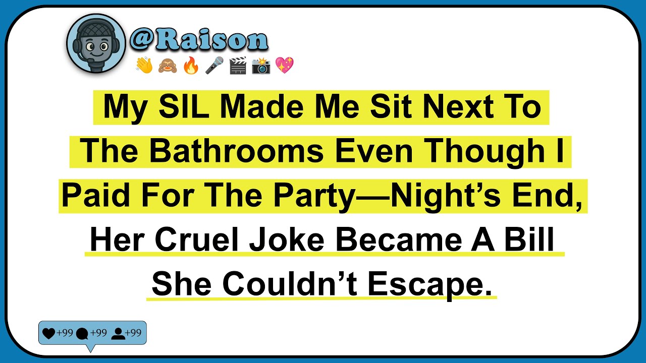 My SIL Made Me Sit Next To The Bathrooms Even Though I Paid For The Party—Night’s End, Her Cruel...