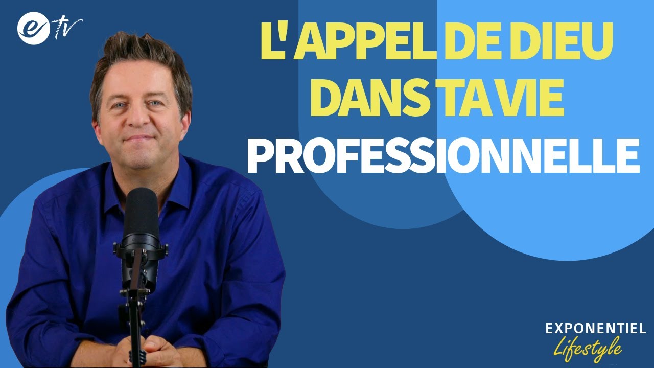 L' APPEL DE DIEU DANS TA VIE PROFESSIONNELLE - Exponentiel Lifestyle