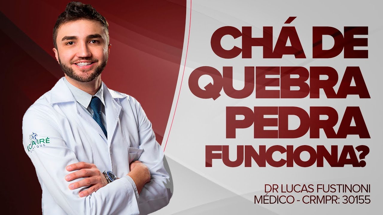 CH&Aacute; de QUEBRA-PEDRA Funciona? - Dr Lucas Fustinoni - M&eacute;dico - CRMPR 30155