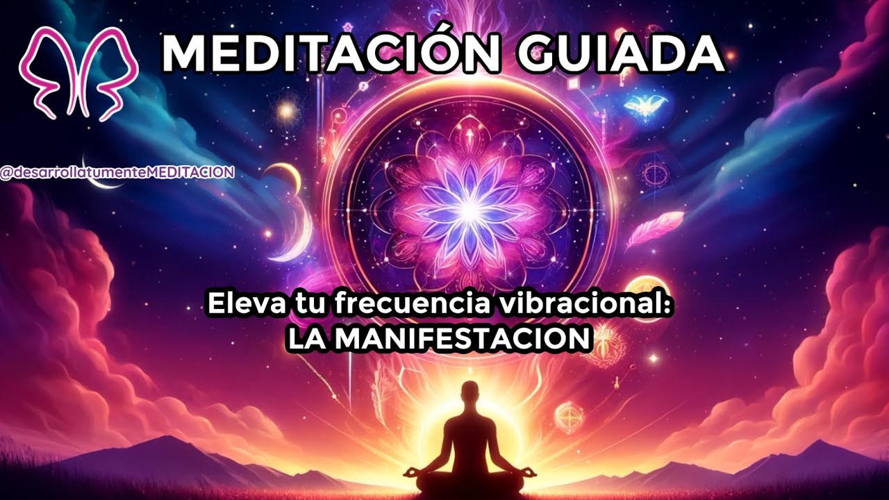 ✨ Eleva tu Frecuencia Vibracional y Atrae tus Deseos ✨Meditación guiada para la Manifestación