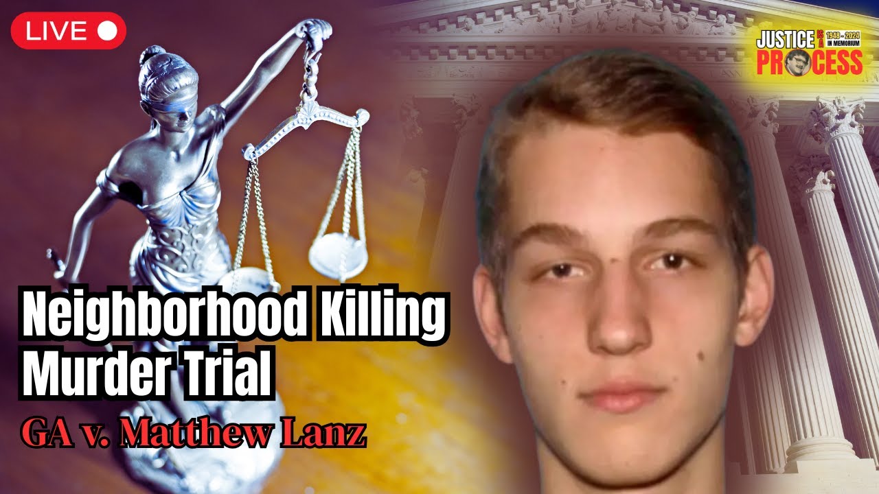 LIVE: Neighborhood Killing Murder Trial — GA v. Matthew Lanz — Day 4