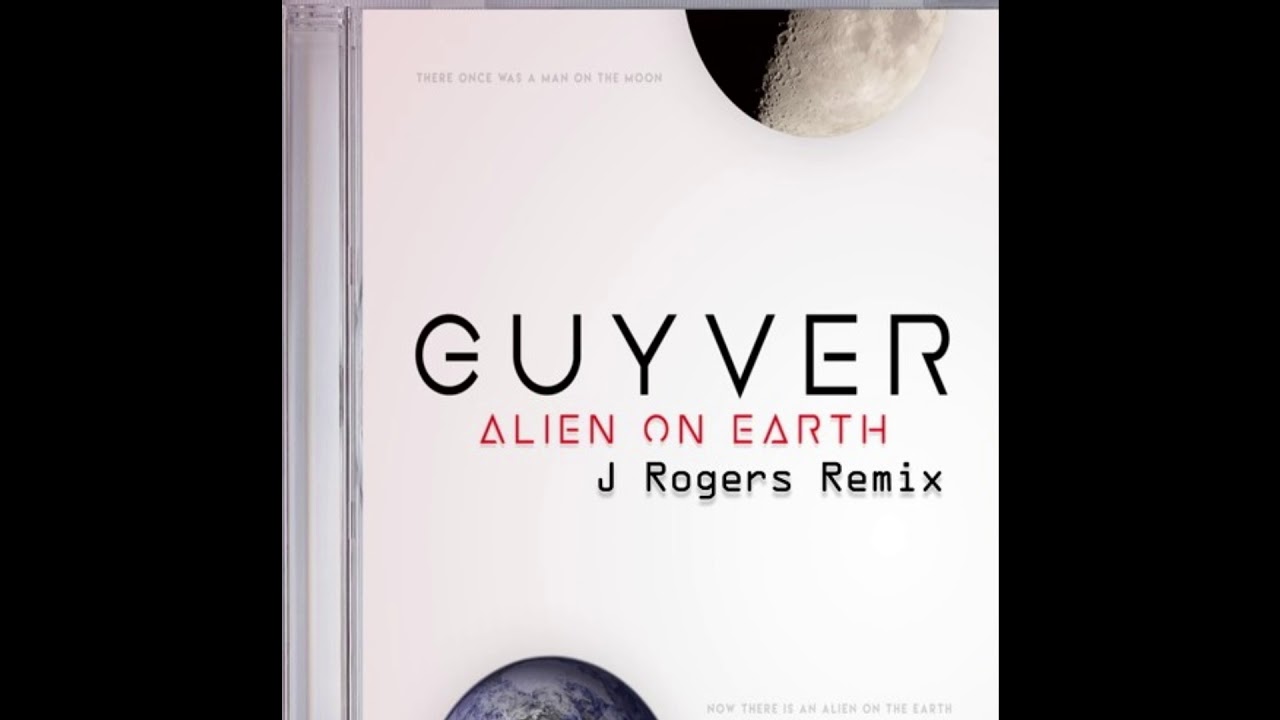 Guyver - Alien On Earth (J Rogers Remix)