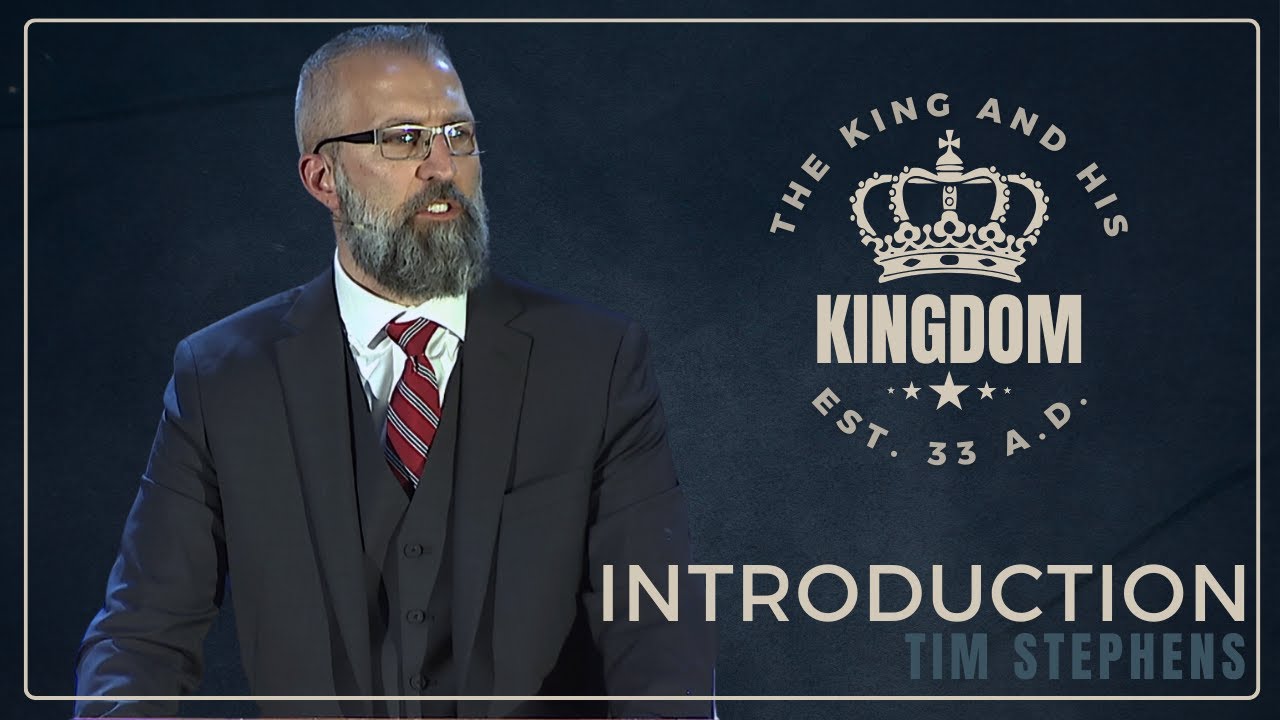 Introduction - Tim Stephens (The King and His Kingdom Conference)