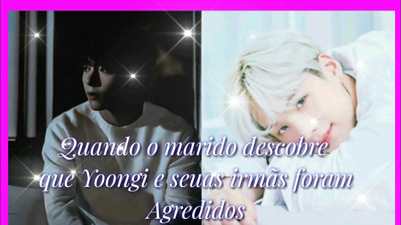 [Imagine Taegi] Quando o marido descobre que o Yoongi e suas irmãs foram agredidos