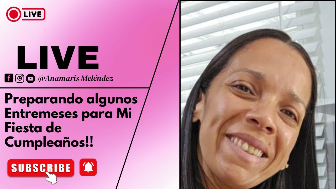 EN VIVO – Preparando algunos Entremeses para Mi Fiesta de Cumpleaños | Anamaris Meléndez