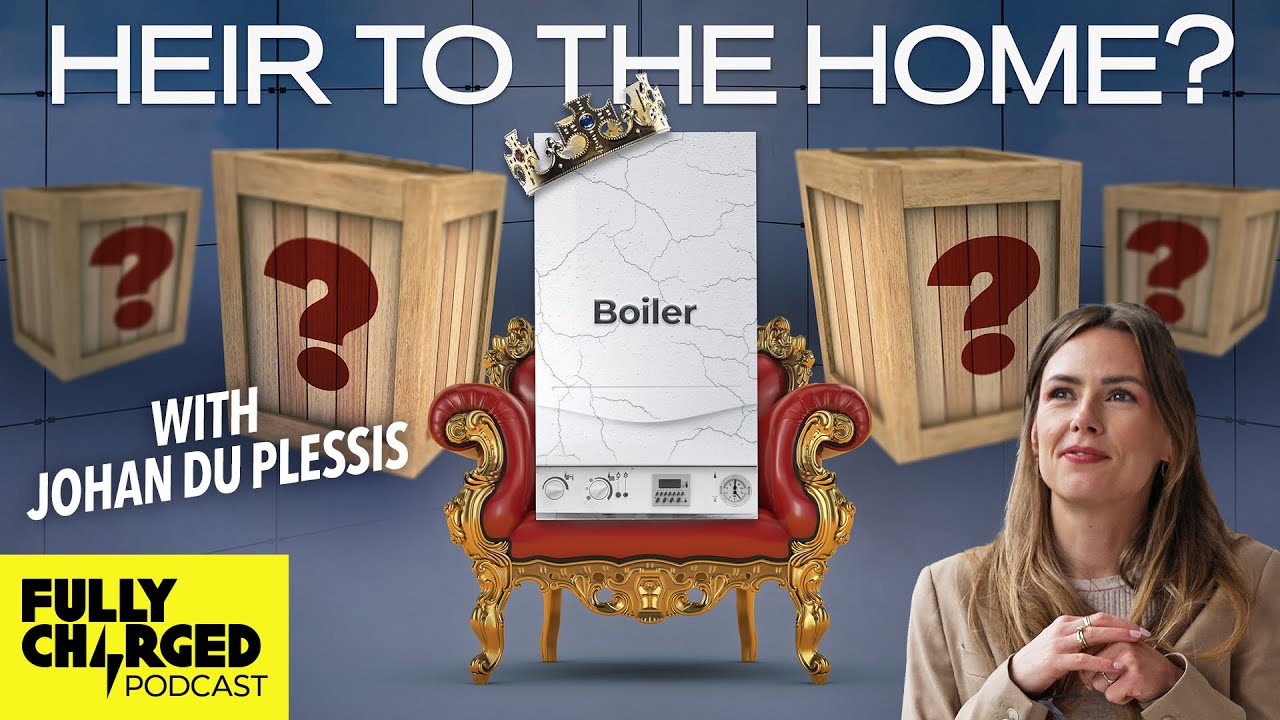 Who Will Lead The Future of Home Heating with Johan du Plessis | The Fully Charged Podcast