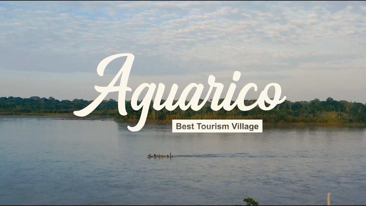 AGUARICO, ECUADOR, uno de los 32 mejores pueblos para hacer turismo según la OMT.