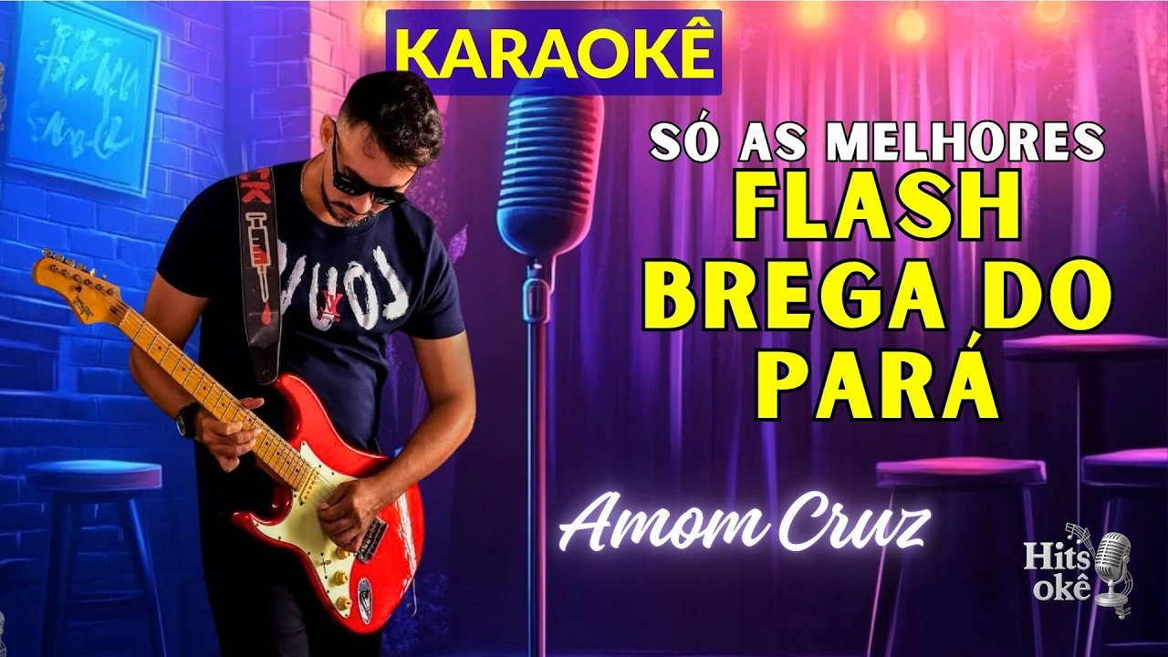 Karaokê | FLASH BREGA DO PARÁ - SÓ AS MELHORES | Amom Cruz