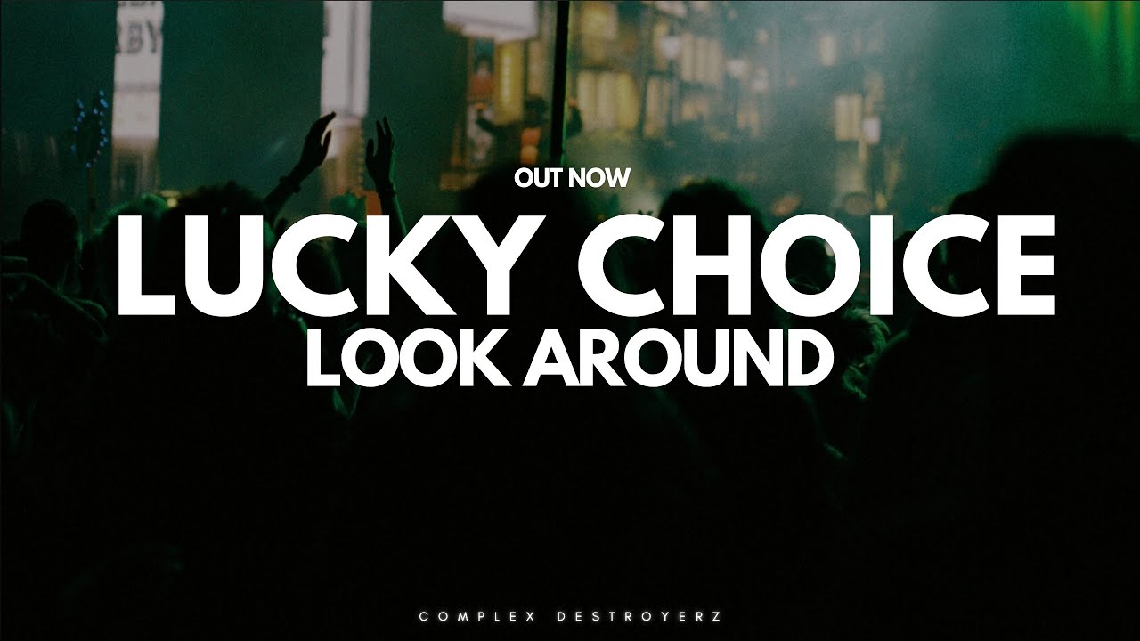 Lucky Choice - Look Around [ OUT NOW ]