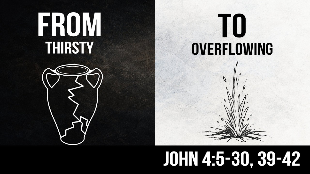 Joh 4:5-30, 39-42 From Thirsty To Overflowing
