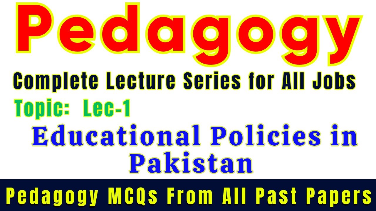 Educational Policies Of Pakistan | Pedagogy Lectures & Important MCQs For All Jobs Preparation (L-1)