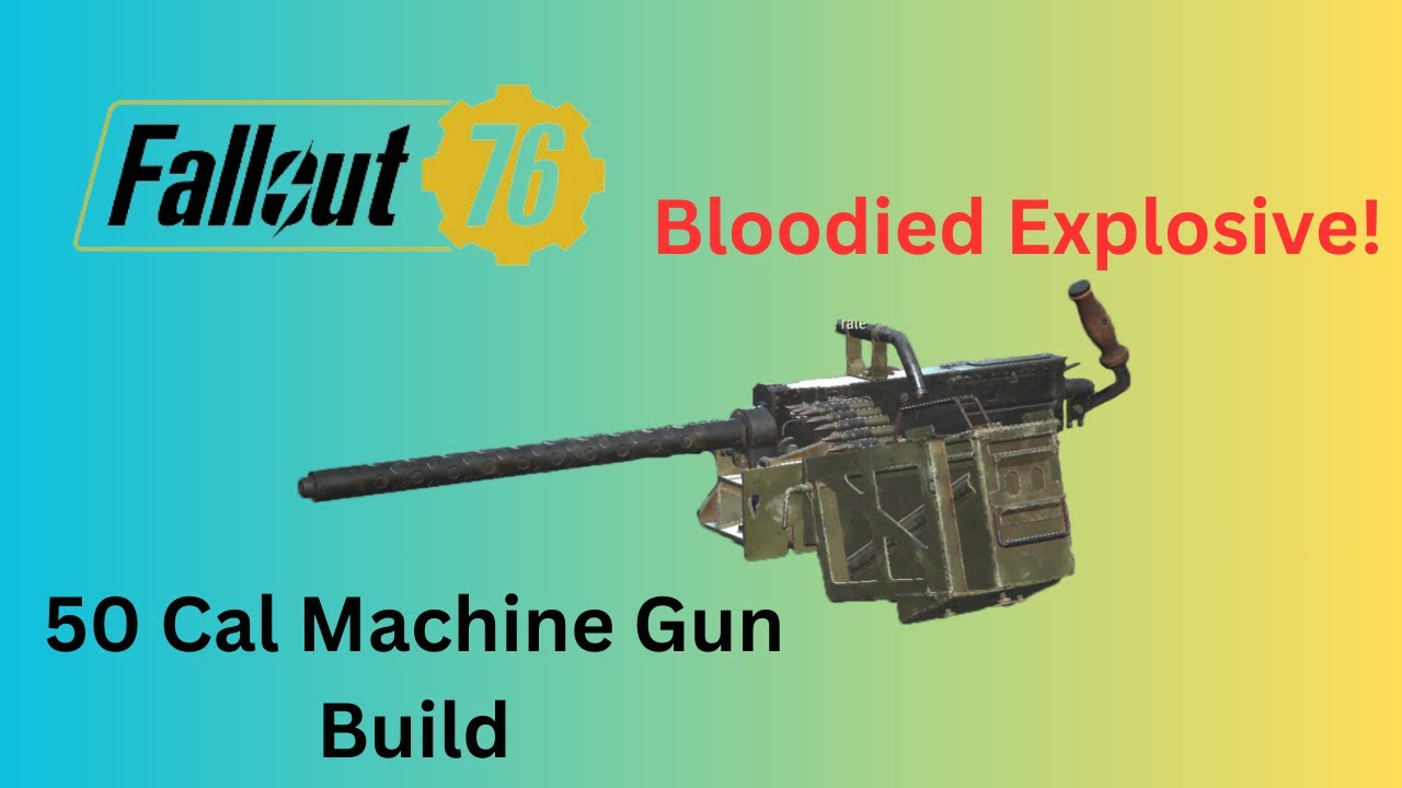 Bloodied Explosive 50 Cal Machine Gun Build - Fallout 76