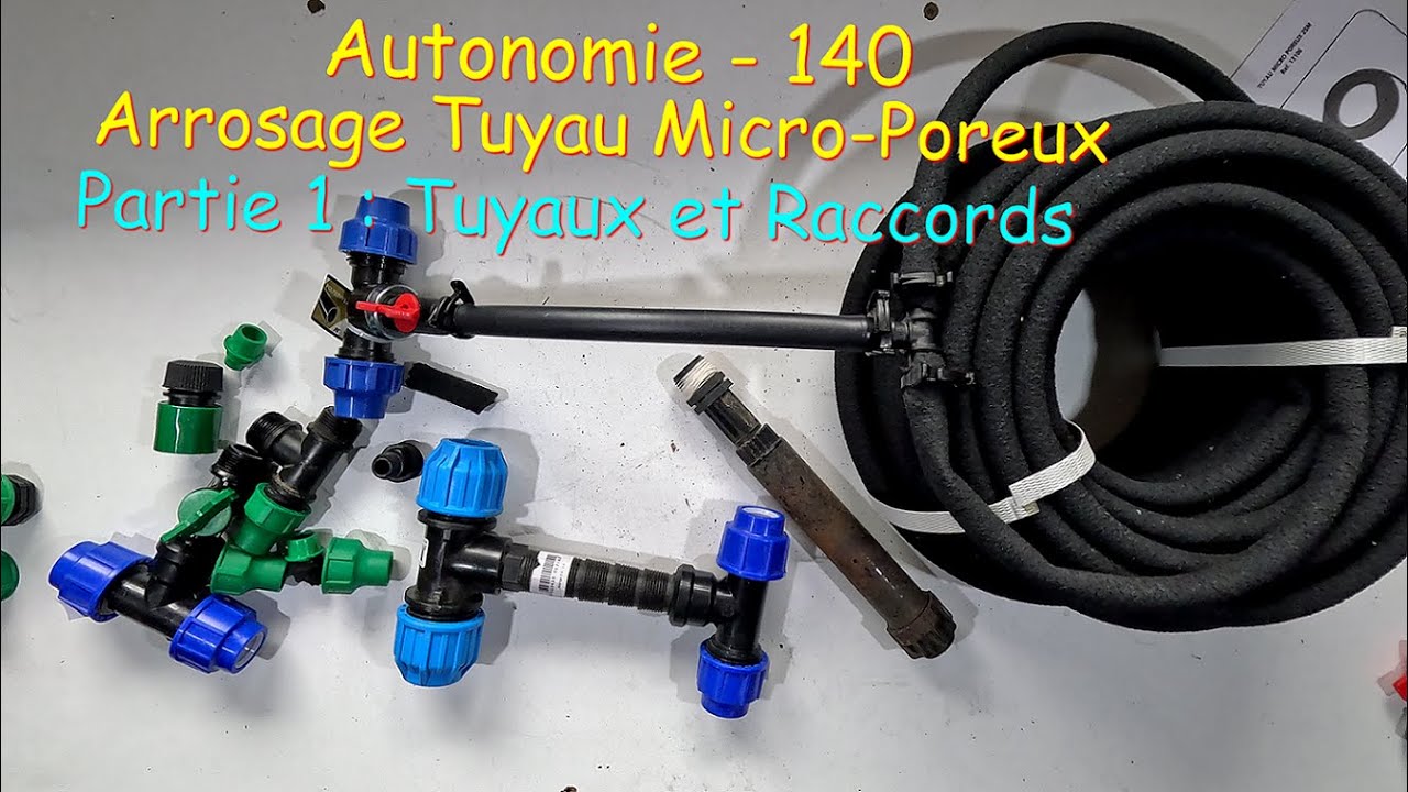 Autonomie - 140 - Arrosage Tuyau Poreux - Partie 1 : Tuyaux et Raccords