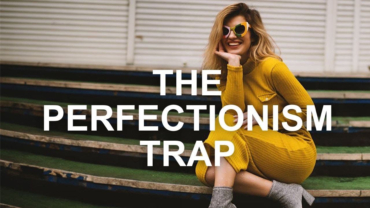 The Perfectionism Trap