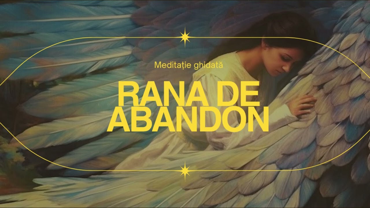 Meditație ghidată pentru vindecarea rănii de abandon – Susținere, conectare, reîntregire