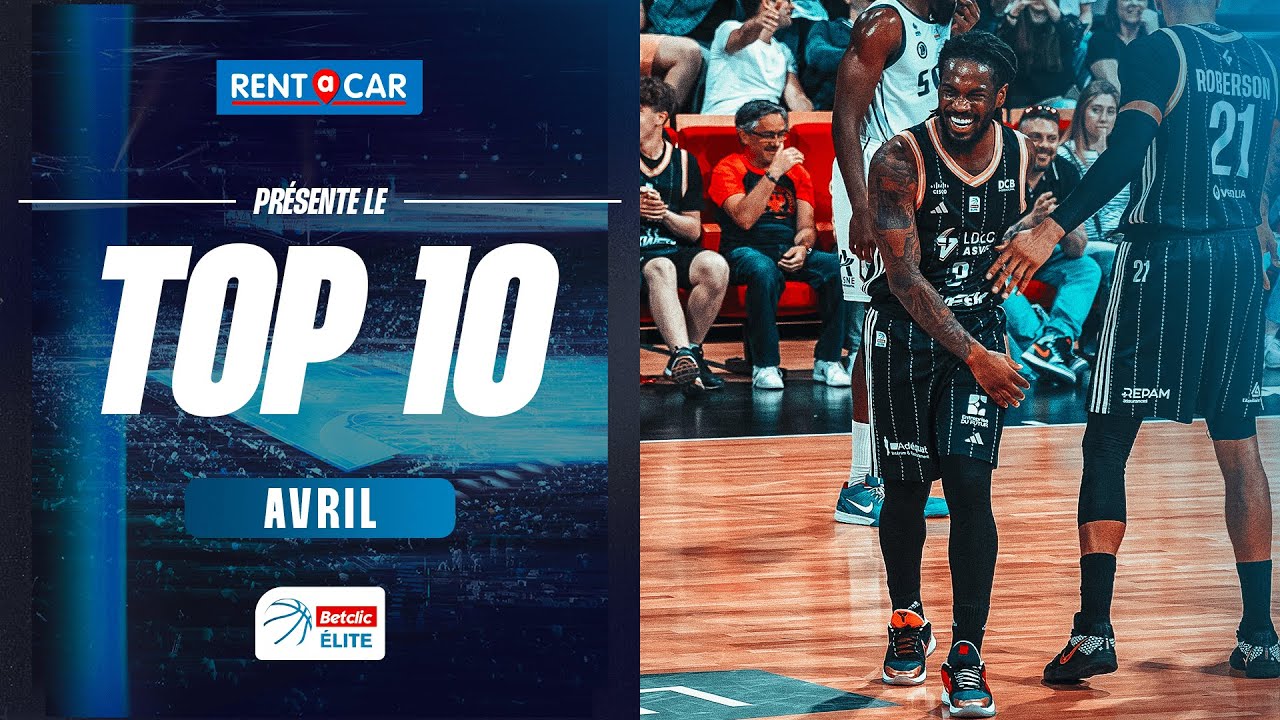 Betclic ELITE TOP 10 by Rent A Car | Avril 2025 | LNB Officiel