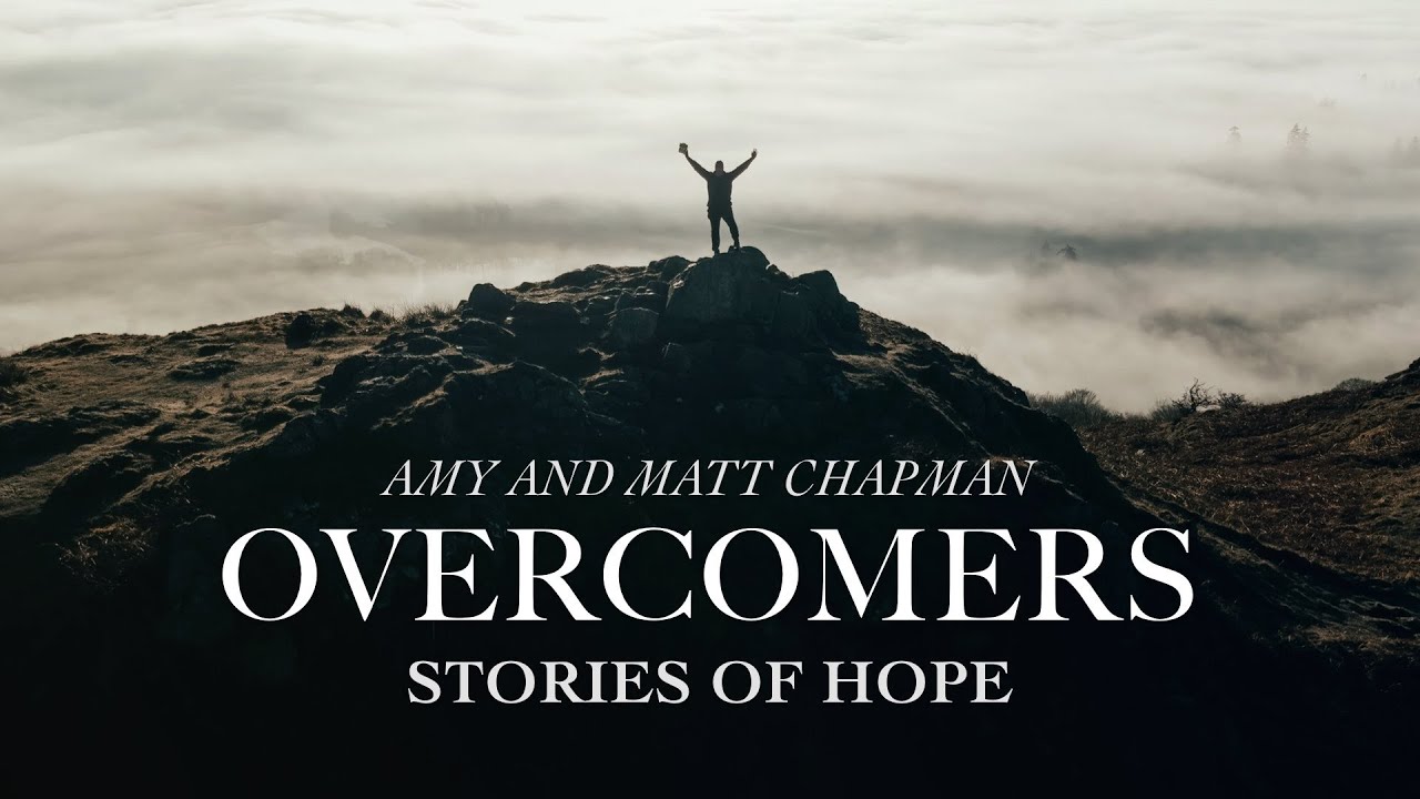 Overcomers: Stories of Hope - Amy and Matt Chapman