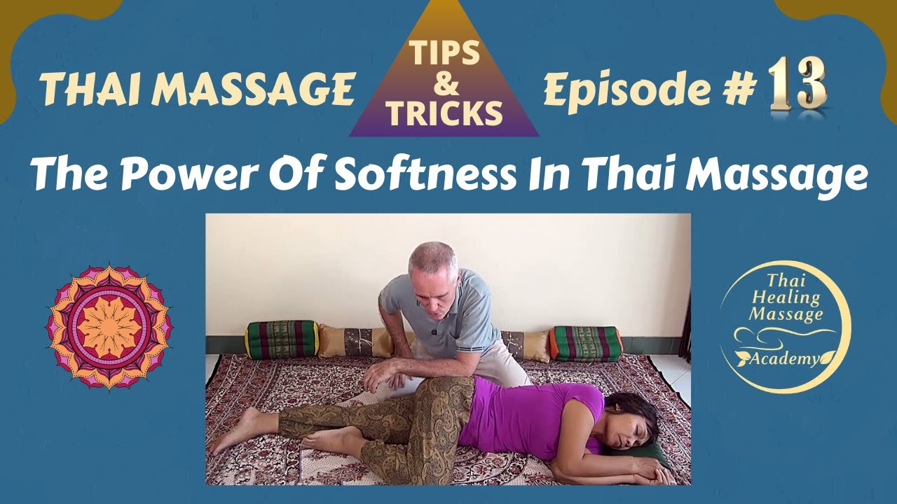 Thai Massage Tips And Tricks #13 - The Power Of Softness