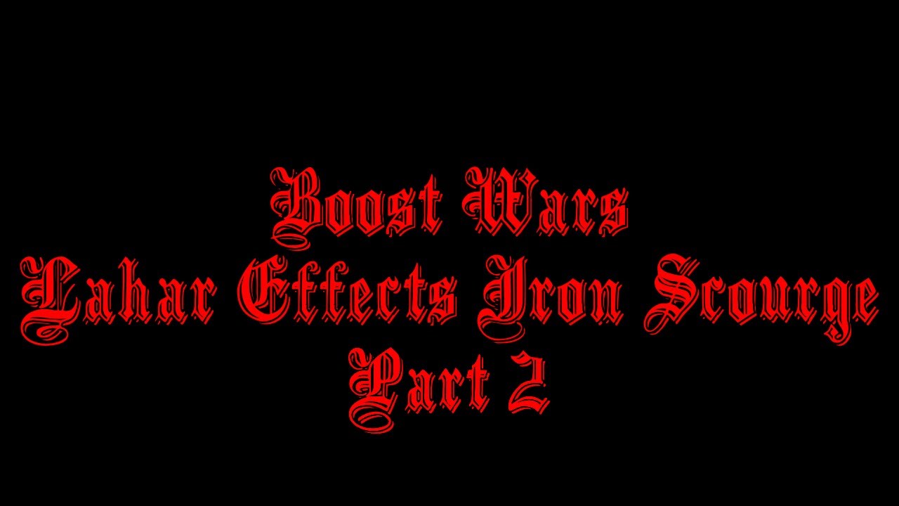 Boost Wars - Lahar Effects Iron Scourge Edition (Part 2)