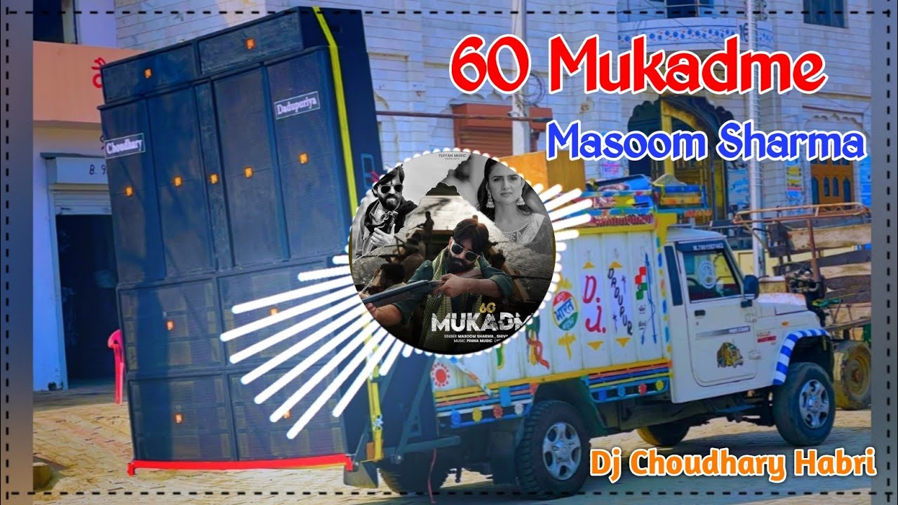 60 Mukadme Song Remix Dj Choudhary Habri || Masoom Sharma New Haryanvi Song Dj Remix Hard Bass 2024