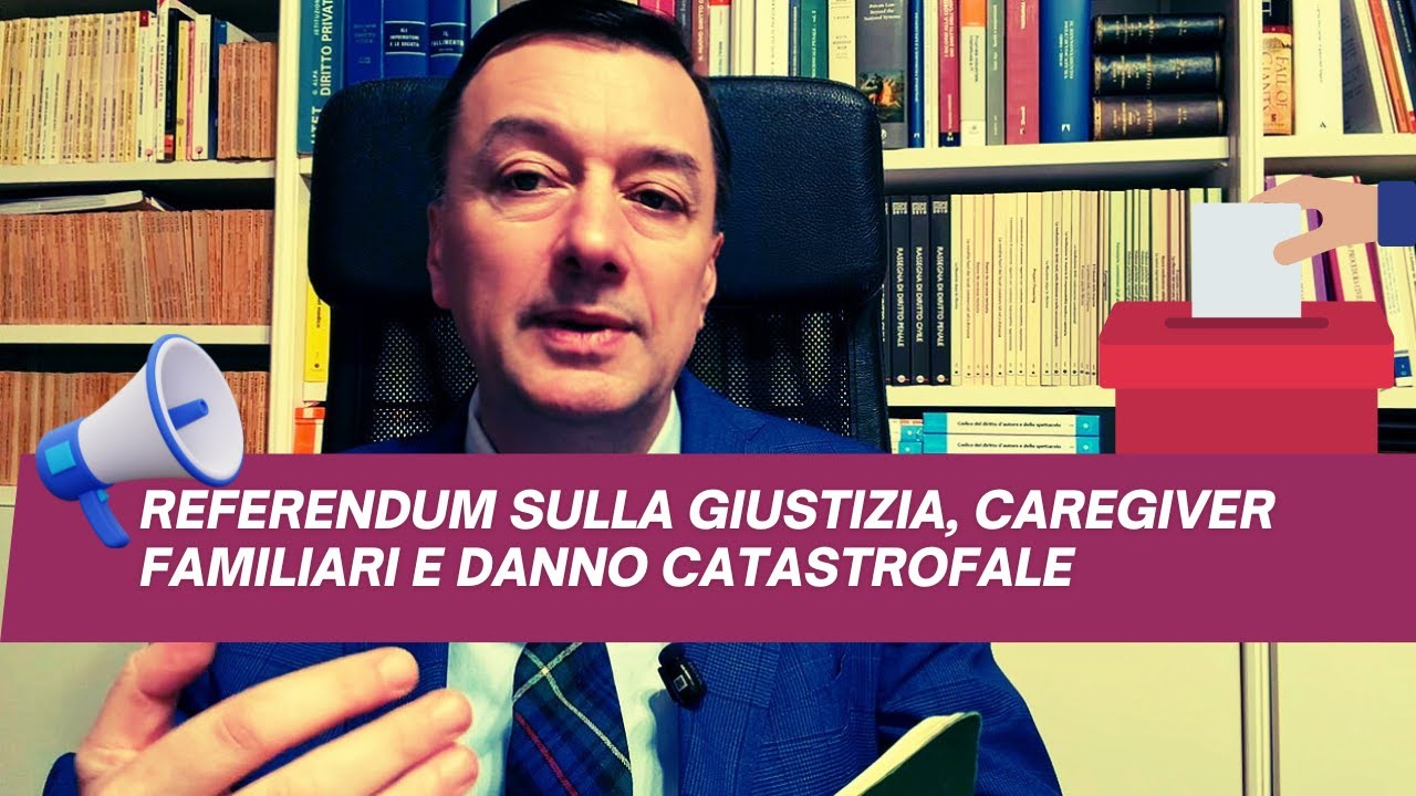 Referendum sulla giustizia, caregiver familiari e danno catastrofale