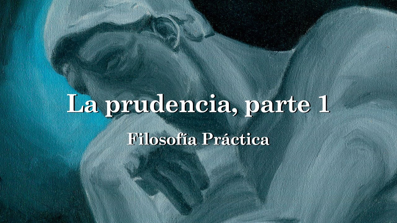 La prudencia, parte 1