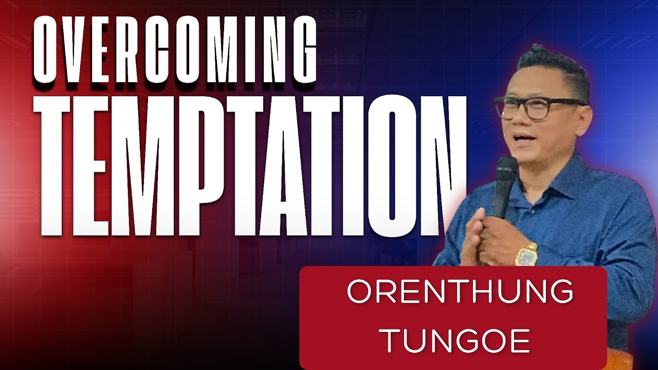 OVERCOMING TEMPTATIONS (Nagamese) | Orenthung Tungoe