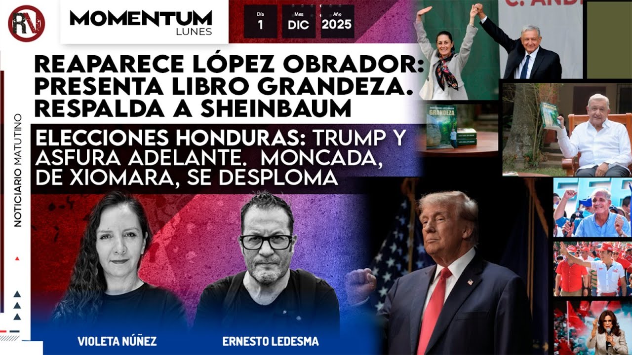 Reaparece AMLO: presenta libro GRANDEZA / Elecciones Honduras: Trump y Asfura adelante.