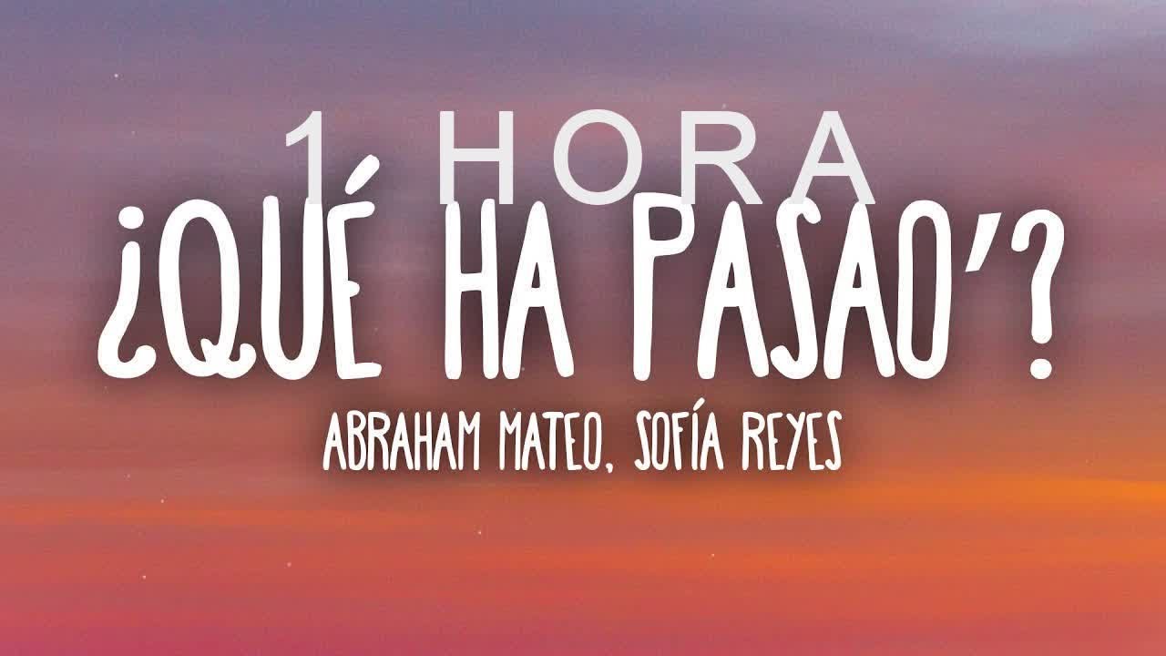 Abraham Mateo, Sof&iacute;a Reyes - &iquest;Qu&eacute; Ha Pasao' (Letra/Lyrics)| 1 HORA