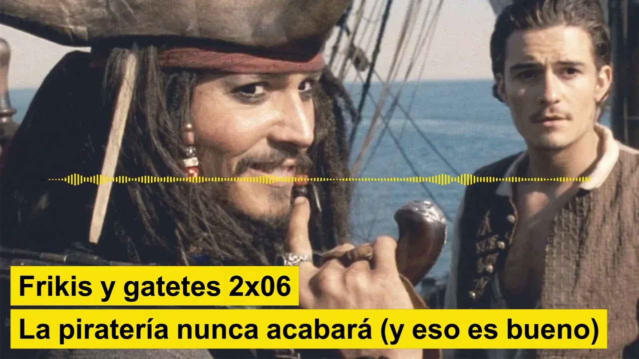 Frikis y gatetes - 2x06 - La piratería nunca acabará (y eso es bueno)
