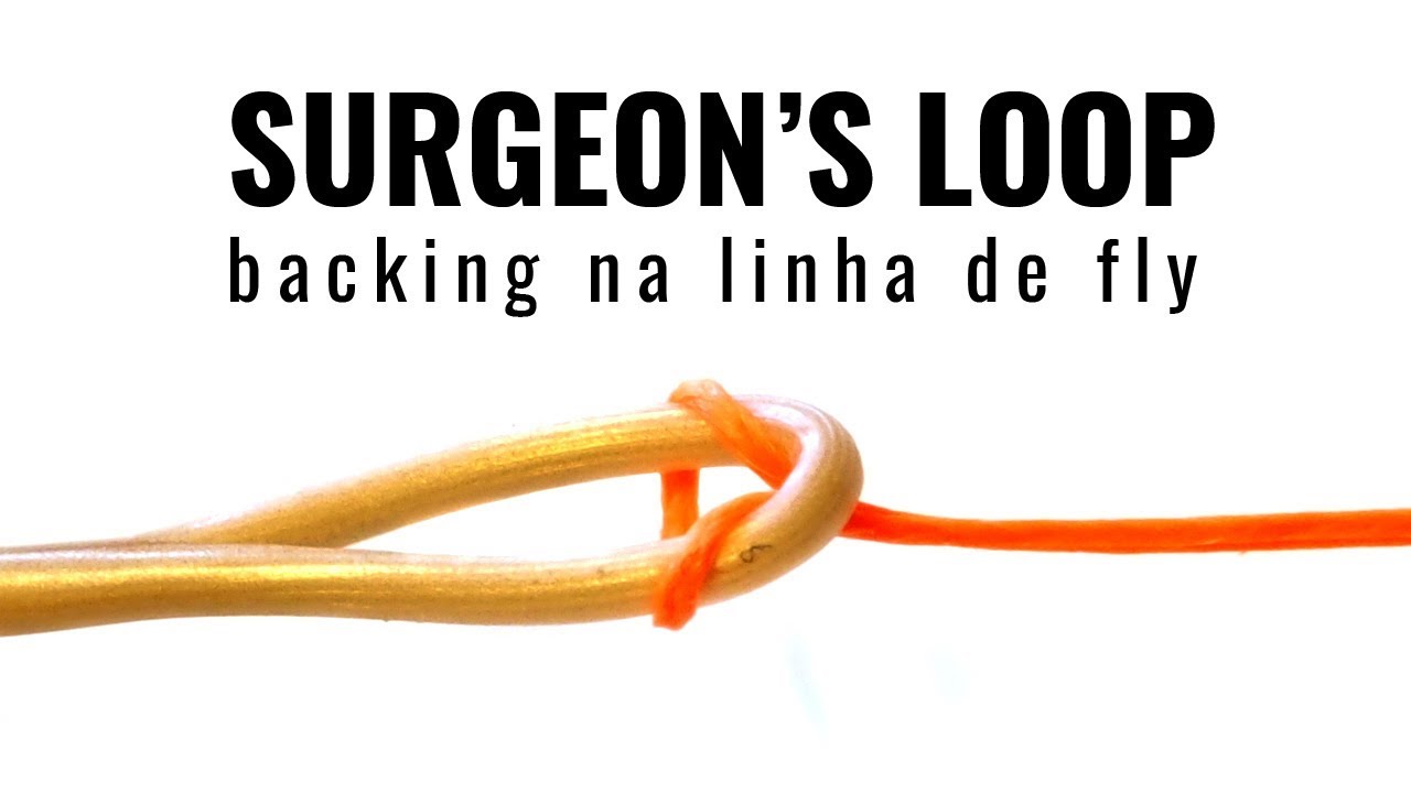 Como unir a linha de Fly ao backing com o nó Surgeon´s Loop - Fly Fishing