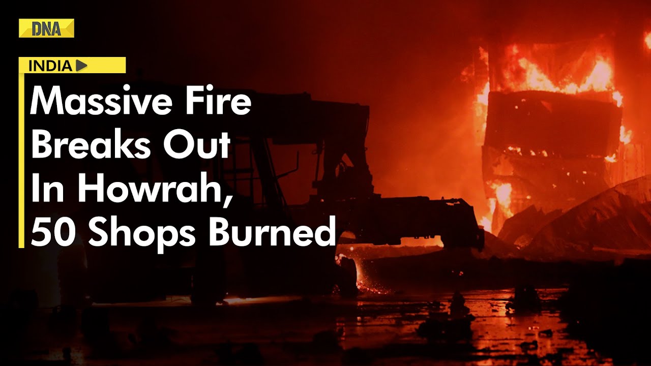 West Bengal: Massive Fire Breaks Out At A Market In Howrah, 50 Shops Burned, No Casualty So Far