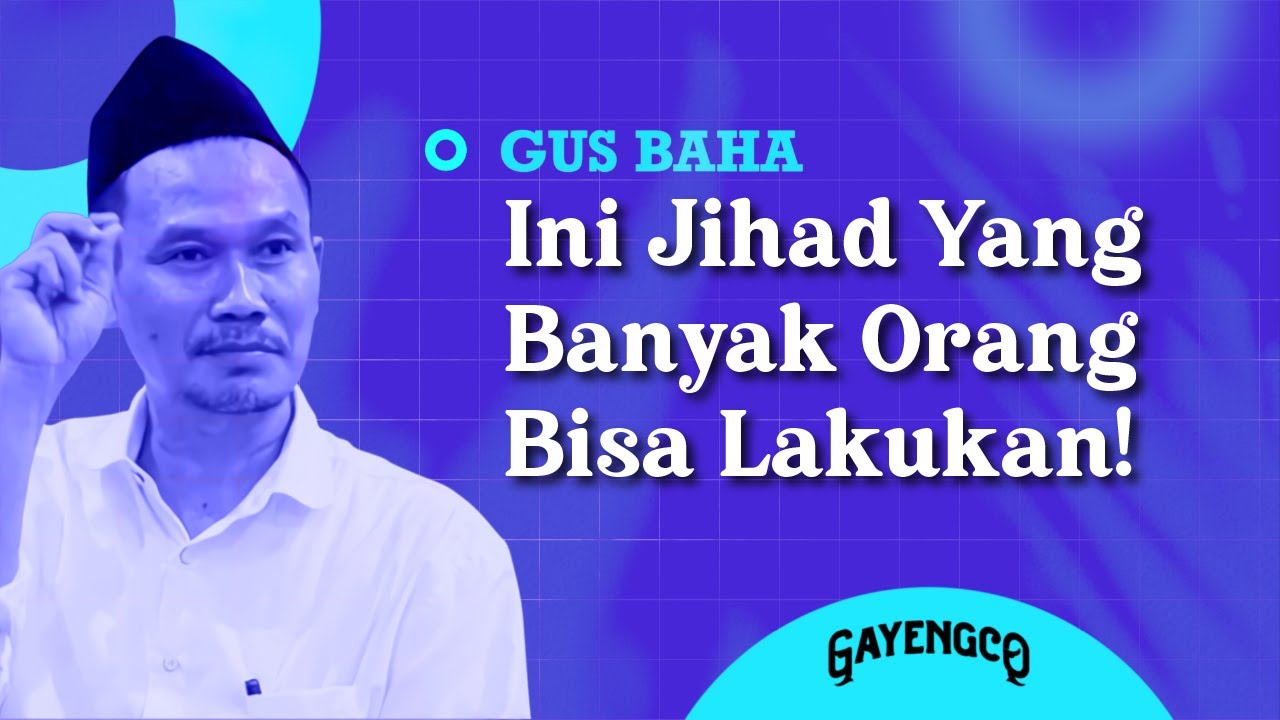 Gus Baha: Ini Jihad Yang Banyak Orang Bisa Lakukan!