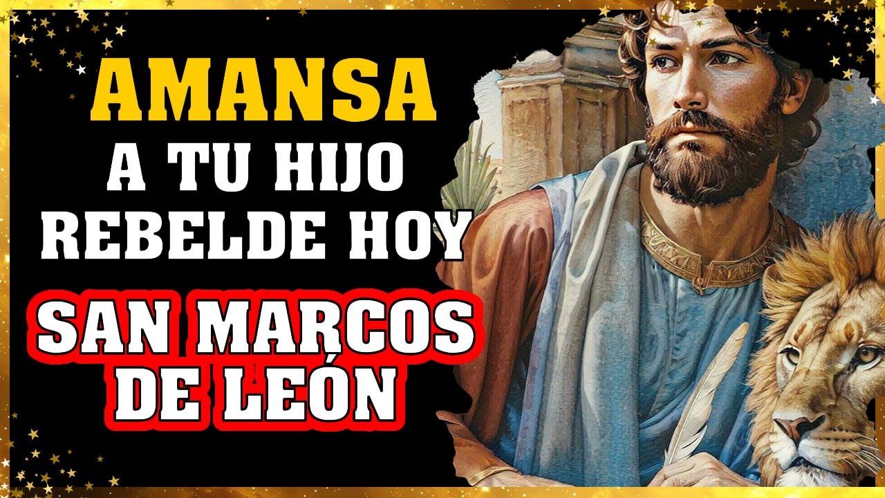🔥 Cadena de Oración a San Marcos de León 💖 Para Amansar a un Hijo Rebelde y Llenarlo de Paz Hoy!